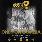 Episode 163: Only On Camera Featuring Lama