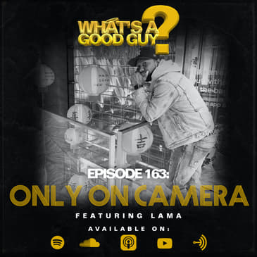 Episode 163: Only On Camera Featuring Lama