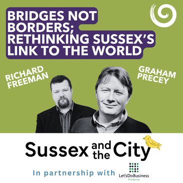 #18: Bridges Not Borders; Rethinking Sussex's Link To The World