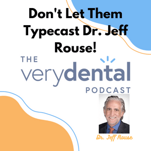 Very Dental: Don't Let Them Typecast Dr. Jeff Rouse!