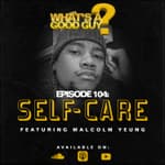 Episode 104: Self Care Malcolm Yeung