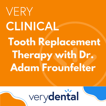 Very Clinical: Tooth Replacement Therapy with Dr. Adam Frounfelter