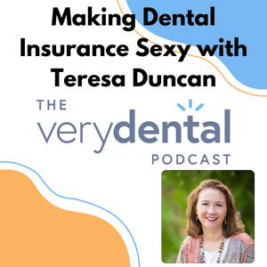 Very Dental: Making Dental Insurance Sexy with Teresa Duncan