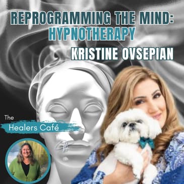 Reprogramming the Mind Hypnotherapy with Kristine Ovsepian Manon on The Healers Caf