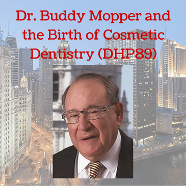 Dr. Buddy Mopper and the Birth of Cosmetic Dentistry (DHP89)