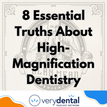 AME: 8 Essential Truths About High-Magnification Dentistry