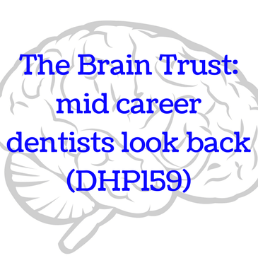 The Brain Trust: mid career dentists look back (DHP159)