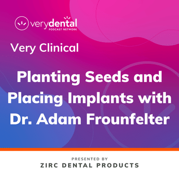 Very Clinical: Planting Seeds and Placing Implants with Dr. Adam Frounfelter