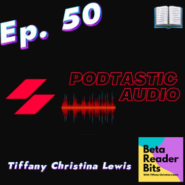 Ep. 50: Why do you Podcast? - Beta Reader & Author Tiffany Christina Lewis