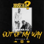 Episode 143: Out Of My Own Way