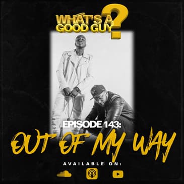 Episode 143: Out Of My Own Way