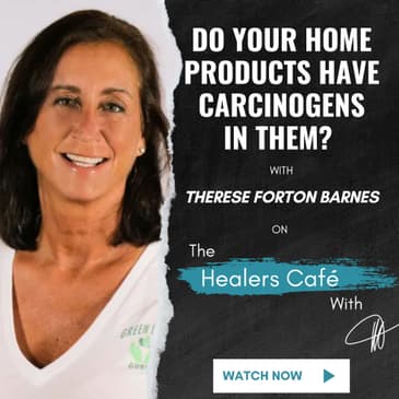 Do Your Home Products Have Carcinogens with Therese Forton Barnes on The Healers Café with Manon Bolliger