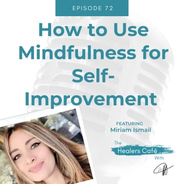 How to Use Mindfulness for Self-Improvement with Miriam Ismail on The Healers Caf with Dr Manon Bolliger ND