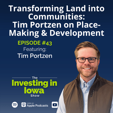 Ep43 Transforming Land into Communities: Tim Portzen on Place-Making and Development