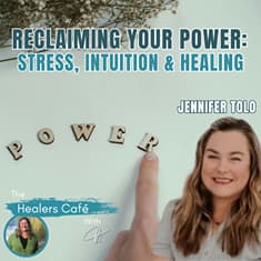 Reclaiming Your Power: Stress, Intuition & Healing with Jennifer Tolo & Manon on The Healers Café