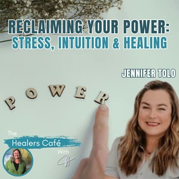 Reclaiming Your Power: Stress, Intuition & Healing with Jennifer Tolo & Manon on The Healers Café