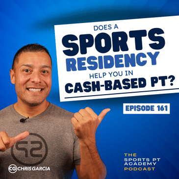 EP161: "Does A Sports Residency Help You In Cash-Based PT?"