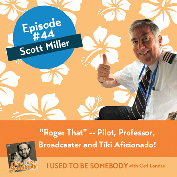 Scott Miller: "Roger That" -- Pilot, Professor, Broadcaster and Tiki Aficionado!