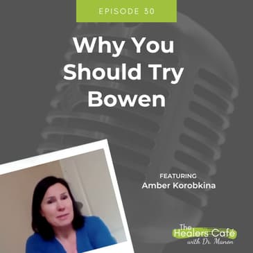 Why You Should Try Bowen with Amber Korobkina on The Healers Café with Dr. Manon Bolliger, ND