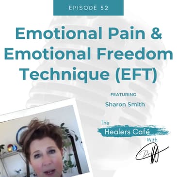 Emotional Pain & Emotional Freedom Technique (EFT): The Healers Café with Sharon Smith & Dr. Manon