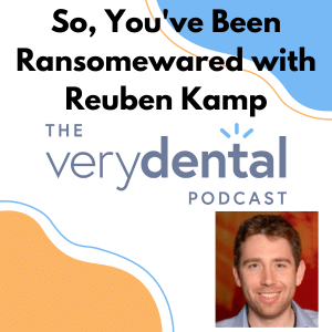 Very Dental: So, You've Been Ransomewared with Reuben Kamp