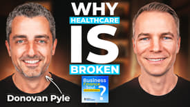 Why Healthcare is Broken with Donovan Pyle