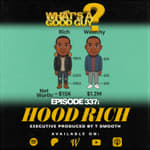Episode 337: Hood Rich Executive Produced by T Smooth