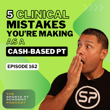 EP162: "5 Clinical Mistakes You're Making As A Cash-Based PT"