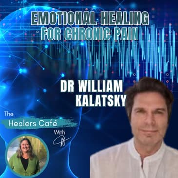 Emotional Healing for Chronic Pain with Dr William Kalatsky Manon on The Healers Caf