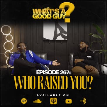 Episode 267: Who Raised You?