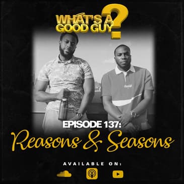 Episode 137: Reasons & Seasons