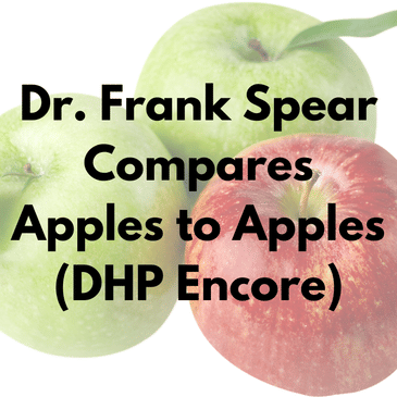 Dr. Frank Spear Compares Apples to Apples (DHP Encore)
