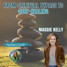 From Spiritual Bypass to Deep Healing with Maggie Kelly & Manon on The Healers Café