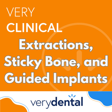 Very Clinical: Extractions, Sticky Bone, and Guided Implants