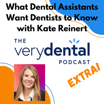 Very Dental Extra: What Dental Assistants Want Dentists to Know with Kate Reinert