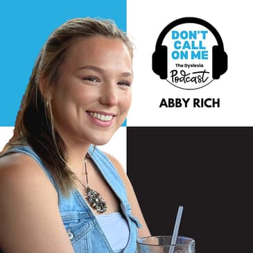 Overcoming Labels: Abby Rich's Journey with Dyslexia and ADHD | Dont Call on Me, The Dyslexia Podcast Ep. 5
