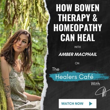 How Bowen Therapy and Homeopathy Can Heal with Amber MacPhail on The Healers Café with Manon Bolliger