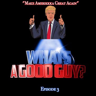 Episode 3: Make Amerikkka Great Again