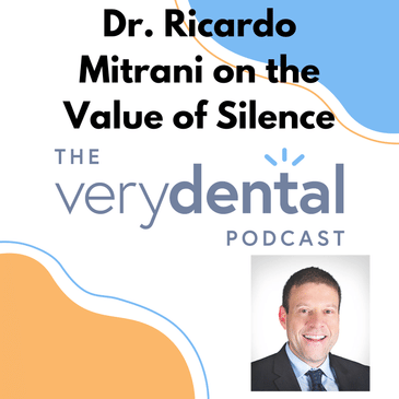Very Dental: Dr. Ricardo Mitrani on the Value of Silence