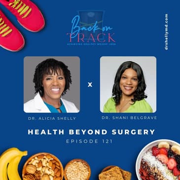 Episode 121: Health Beyond Surgery with Dr. Shani Belgrave-Heath