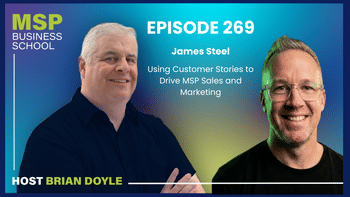 James Steel | Using Customer Stories to Drive MSP Sales and Marketing