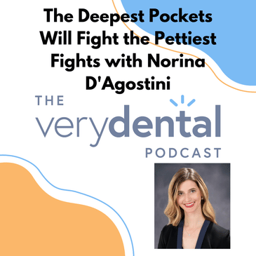 Very Dental: The Deepest Pockets Will Fight the Pettiest Fights with Norina D'Agostini