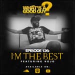Episode 126: I'M The Best Featuring Kojo