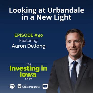 Ep40 Looking at Urbandale in a New Light with Aaron DeJong