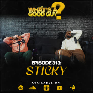 Episode 313: Sticky