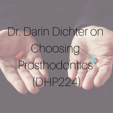 Dr. Darin Dichter on Choosing Prosthodontics (DHP224)