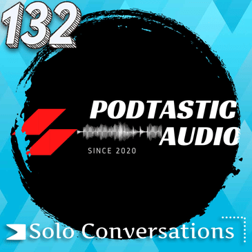132 Conversational Monologues: Mastering the Art of Non-preachy Solo Podcasting