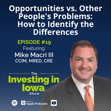 Ep19: Opportunities vs. Other People's Problems: How to Identify the Differences with Mike Macri III CCIM, MRED, CRE