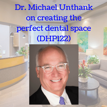 Dr. Michael Unthank on creating the perfect dental space (DHP122)