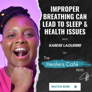 Improper Breathing Can Lead to Sleep & Health Issues with Karese Laguerre on The Healers Café with Manon Bolliger